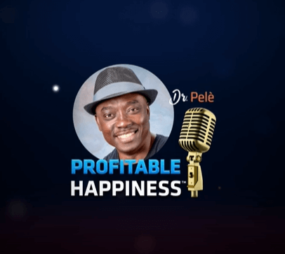 Profitable Happiness Podcast with Dr. Pelè|Profitable Happiness Podcast with Dr. Pelè